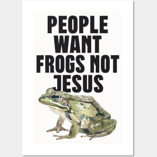 People Want Frogs Not Jesus Posters and Art